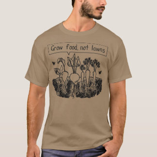 Grow food not lawns (2) T-Shirt