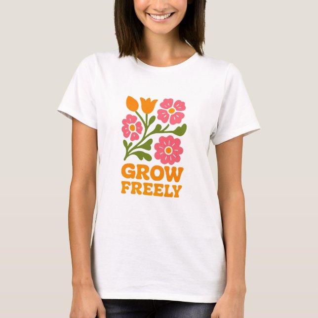 Grow Freely Retro Floral Positive T-Shirt (Front)
