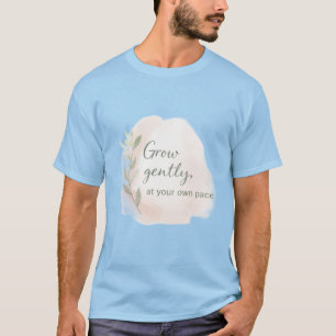 Grow Gently – Minimal Aesthetic Quote Design   Dil T-Shirt