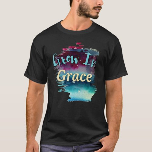 Grow In Grace  Scripture  Christian Saying Art T_Shirt