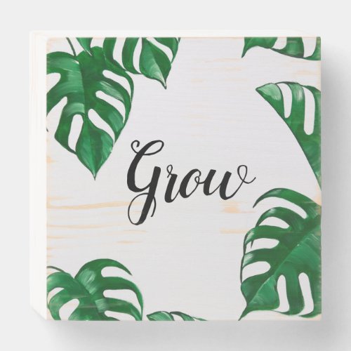 Grow _ Monstera Painting _ Lettering Quote Wooden Box Sign