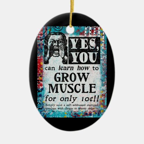Grow Muscle _ Funny Vintage Ad Ceramic Ornament