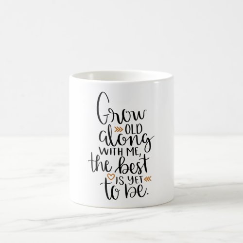 Grow old along with me the best is yet to be coffee mug