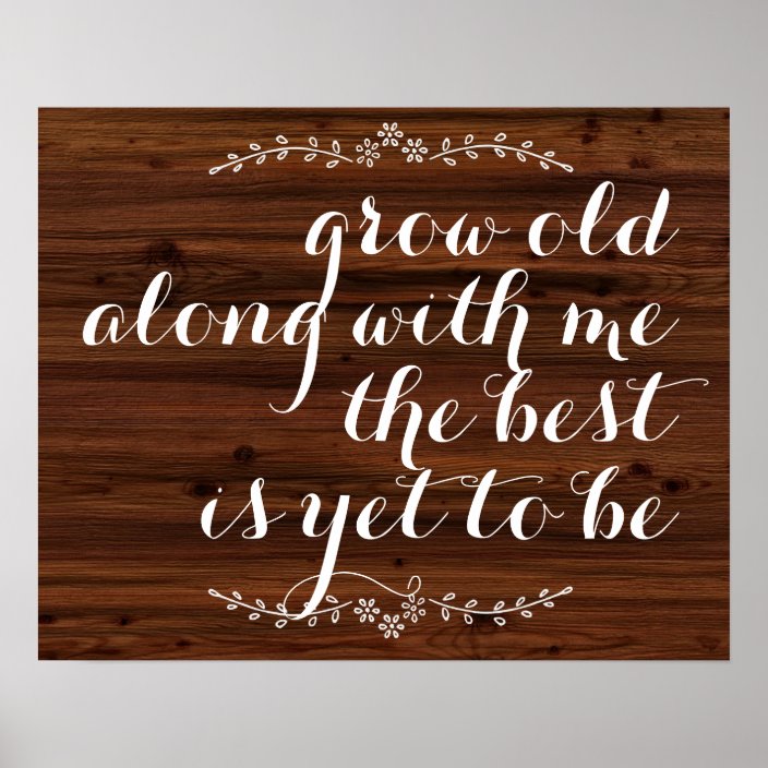 Grow Old Along With Me The Best Is Yet To Be Quote Poster Zazzle Com