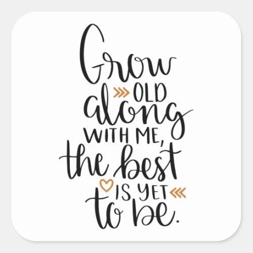 Grow old along with me the best is yet to be square sticker