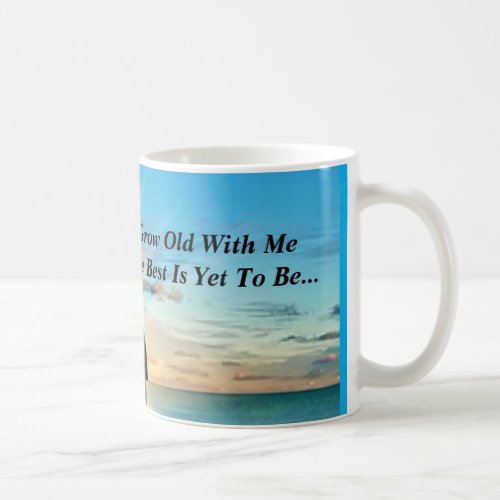 Grow Old With Me _  Coffee Mug