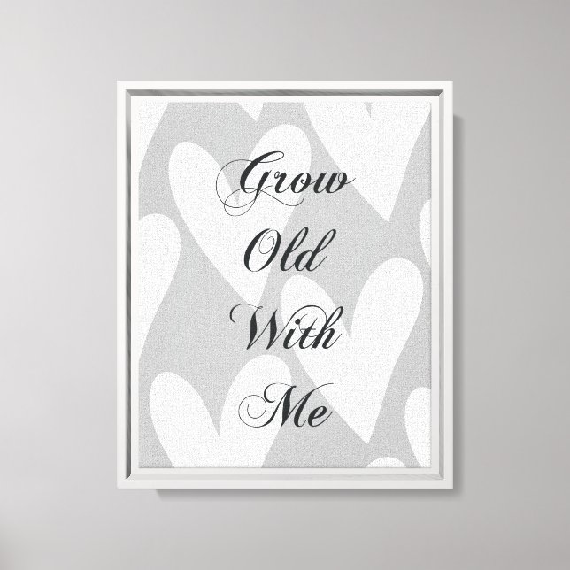 Grow Old With Me Love Grey White Hearts  Canvas Print (Front)