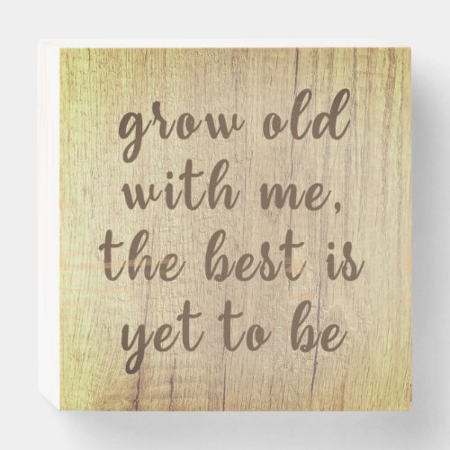 Grow old with me quotes wooden box sign