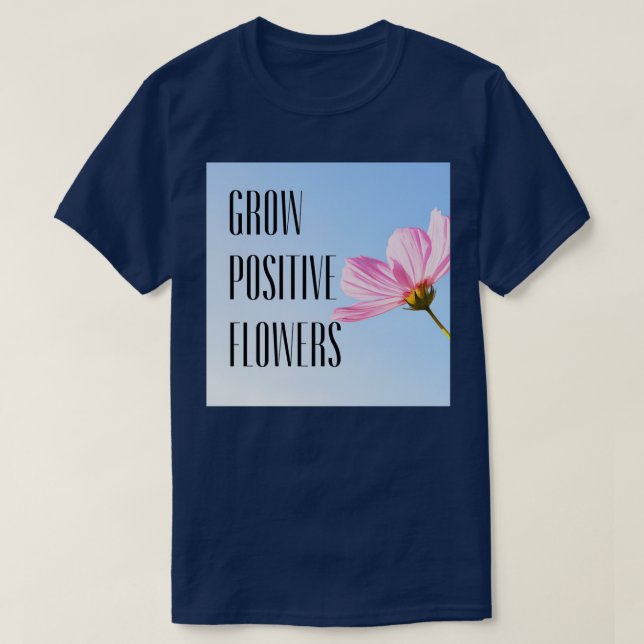 grow positive flowers 15 T-Shirt (Design Front)