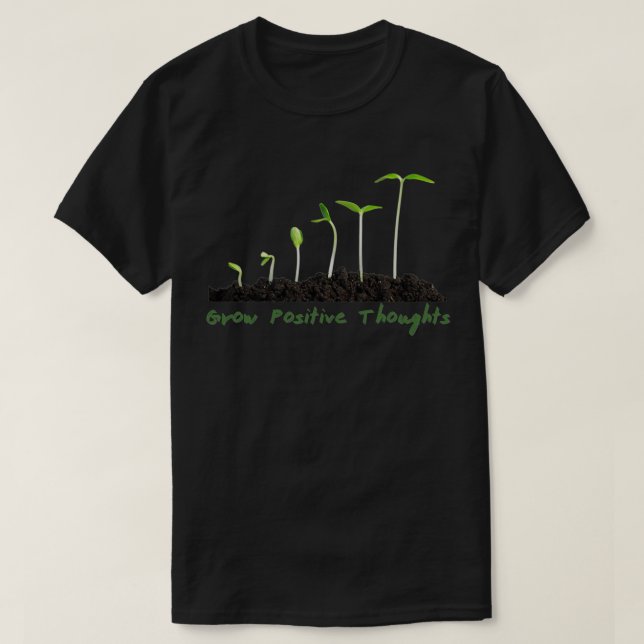 Grow Positive Thoughts 11 T-Shirt (Design Front)