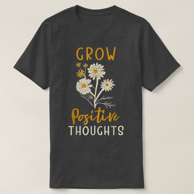 Grow Positive Thoughts, Anxiety Mental Health Awar T-Shirt (Design Front)
