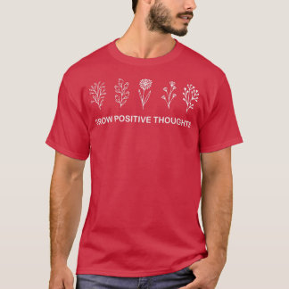 Grow Positive Thoughts Floral Mental Health Awaren T-Shirt