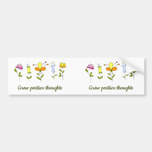 Grow positive thoughts flowers     bumper sticker