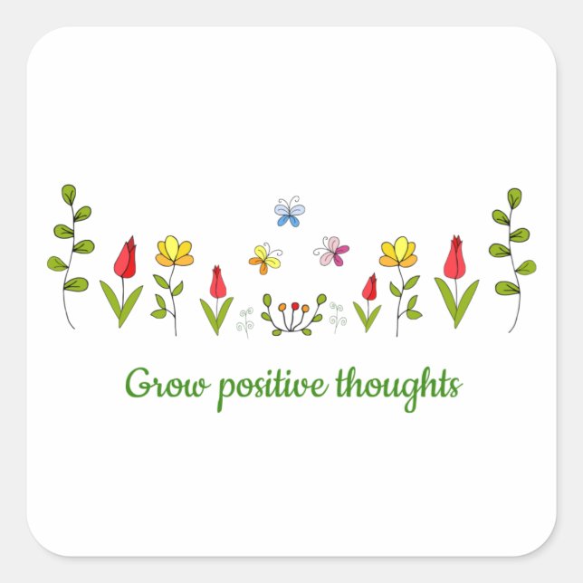 Grow positive thoughts flowers    square sticker (Front)
