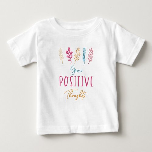 Grow Positive Thoughts Inspirational Quote Baby T_Shirt