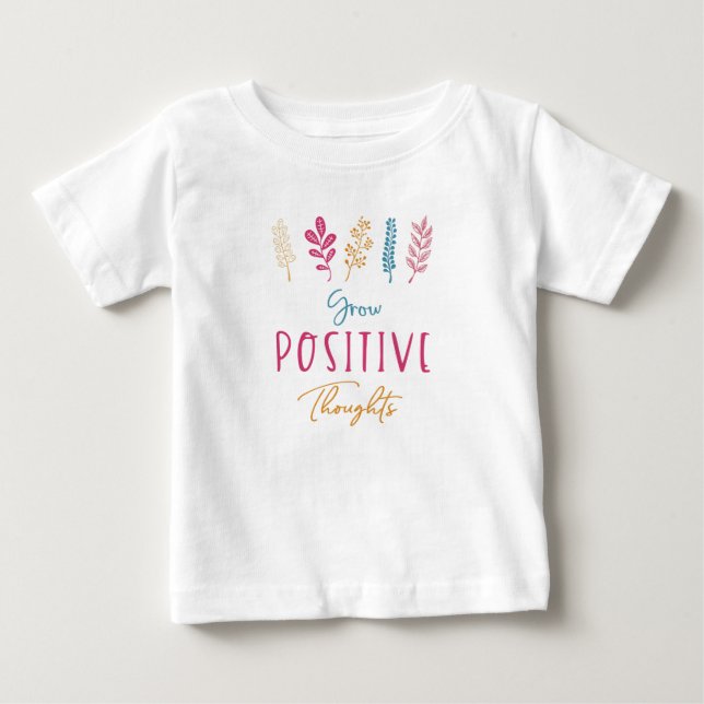 Grow Positive Thoughts, Inspirational Quote Baby T-Shirt (Front)
