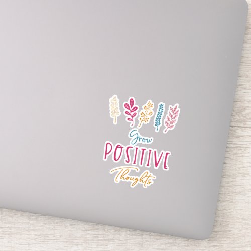 Grow Positive Thoughts Inspirational Quote Sticker