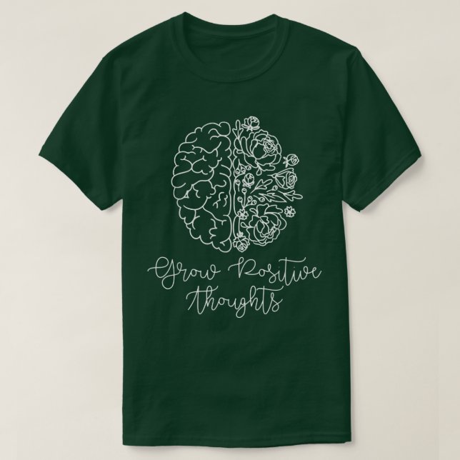 Grow Positive Thoughts Mental Health Matters1581 6 T-Shirt (Design Front)
