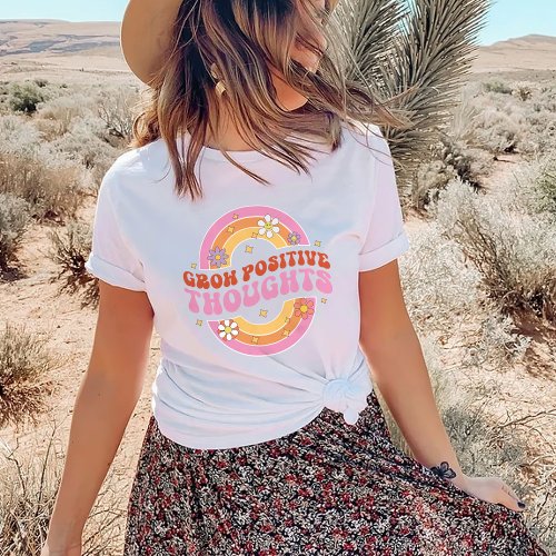 Grow Positive Thoughts  Positive Vibes T_Shirt