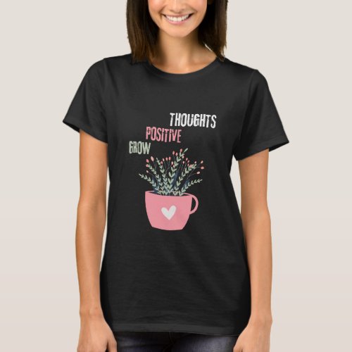 Grow Positive Thoughts Shirts