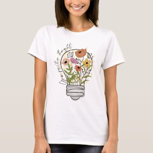 Grow positive thoughts T_Shirt