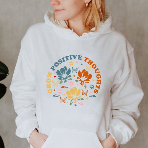 Grow Positive Thoughts  teacher appreciation gift Hoodie