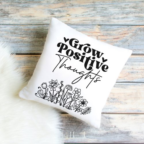 Grow positive thoughts  throw pillow