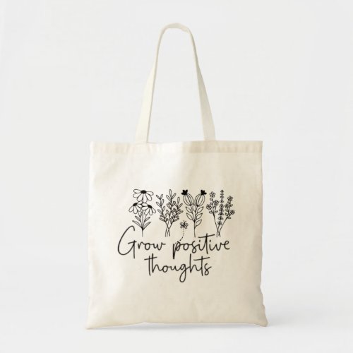 Grow Positive Thoughts  Tote Bag