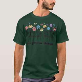 Grow Positive Thoughts Wildflowers Flowers Positiv T-Shirt