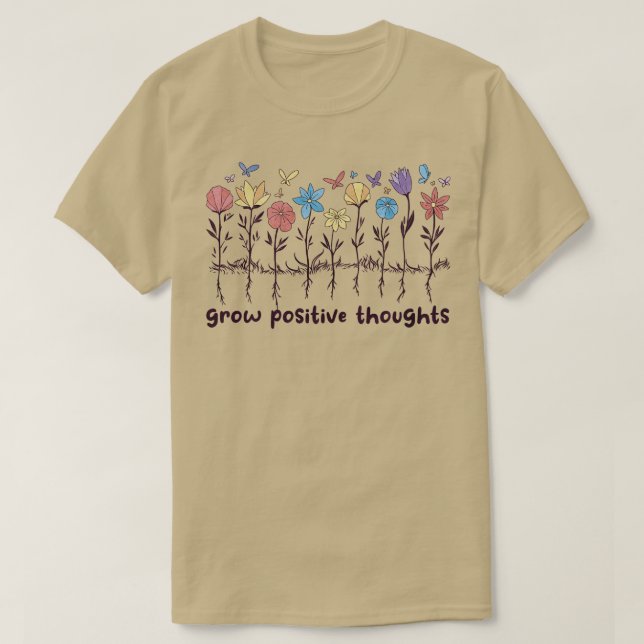 Grow Positive Thoughts Wildflowers Flowers Positiv T-Shirt (Design Front)