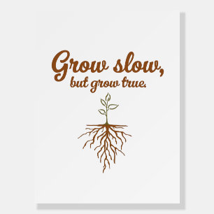 Grow Slow, But Grow True - Deep Roots Foam Board