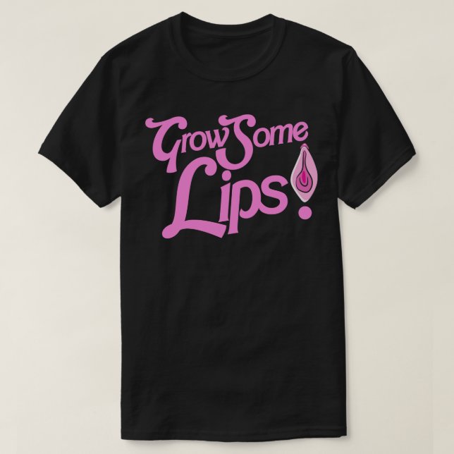 Grow Some Lips Funny Adult Humor 1 T-Shirt (Design Front)