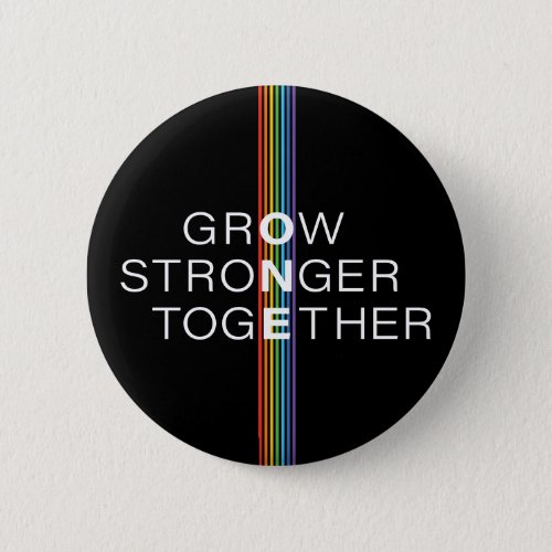 Grow Stronger Together Rainbow Pride Stripe Button