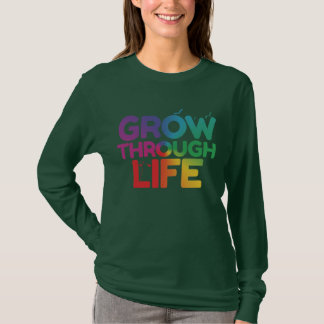 "Grow Through Life."    T-Shirt