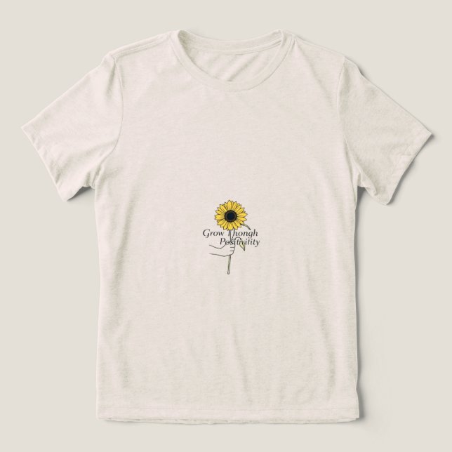 "Grow Through Positivity - Flourish in Every Momen Tri-Blend Shirt (Design Front)