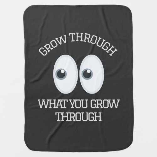 Grow through what you go through baby blanket