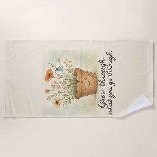 Grow Through What You Go Through Beach Towel