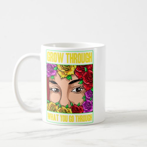Grow Through What You Go Through Coffee Mug