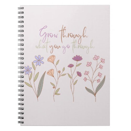 Grow through what you go through  Florals One Notebook