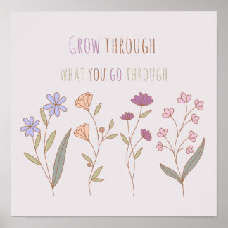 Grow through what you go through | Florals Two Poster