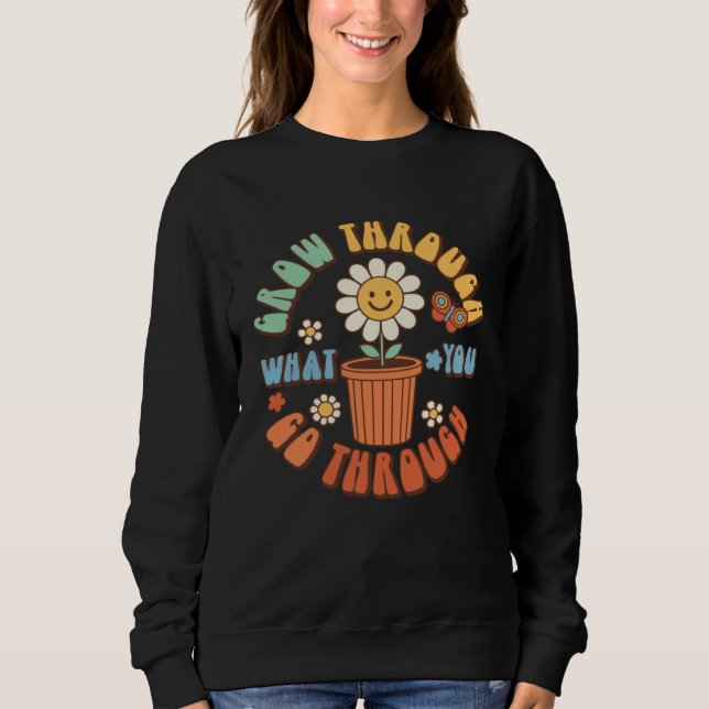 Grow Through What You Go Through Groovy Retro 70 s Sweatshirt (Front)