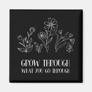 Grow Through What You Go Through Magnet
