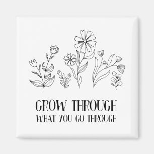 Grow Through What You Go Through Magnet