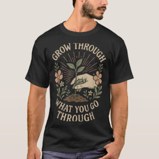 Grow Through What You Go Through Mental Health Sel T-Shirt