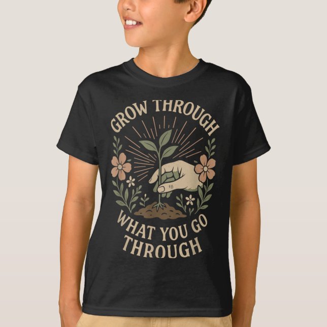 Grow Through What You Go Through Mental Health Sel T-Shirt (Front)
