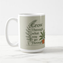 Grow through what you go through mom coffee Mug