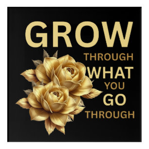 Grow Through What You Go Through – Motivational  Acrylic Print