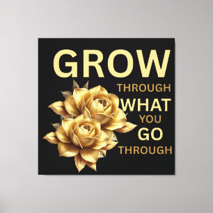 Grow Through What You Go Through – Motivational  Canvas Print
