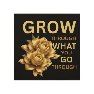 Grow Through What You Go Through – Motivational  Wood Wall Art