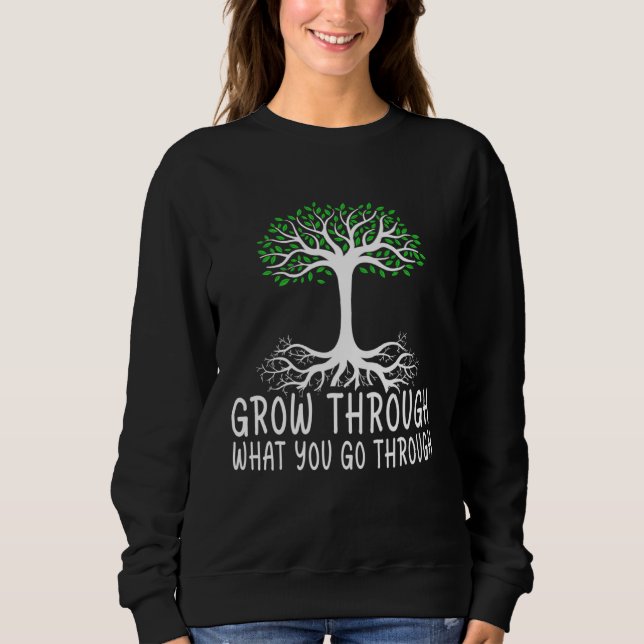 Grow Through What You Go Through Passion Inspired  Sweatshirt (Front)